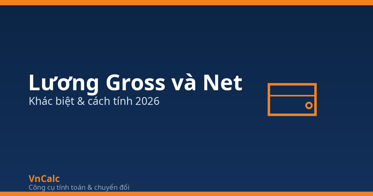 Lương Gross và Net khác nhau thế nào? Cách tính 2026
